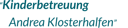 “Kinderbetreuung Kelkheim  Andrea Klosterhalfen”